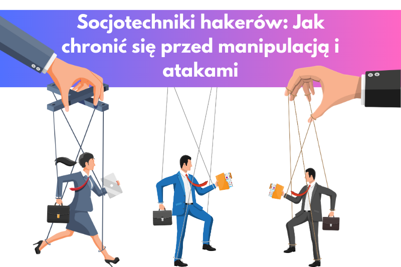 Socjotechniki hakerów Jak się chronić Blog MSERWIS